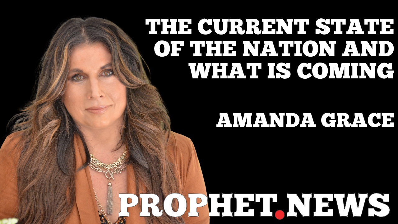 THE CURRENT STATE OF THE NATION AND WHAT IS COMING—AMANDA GRACE