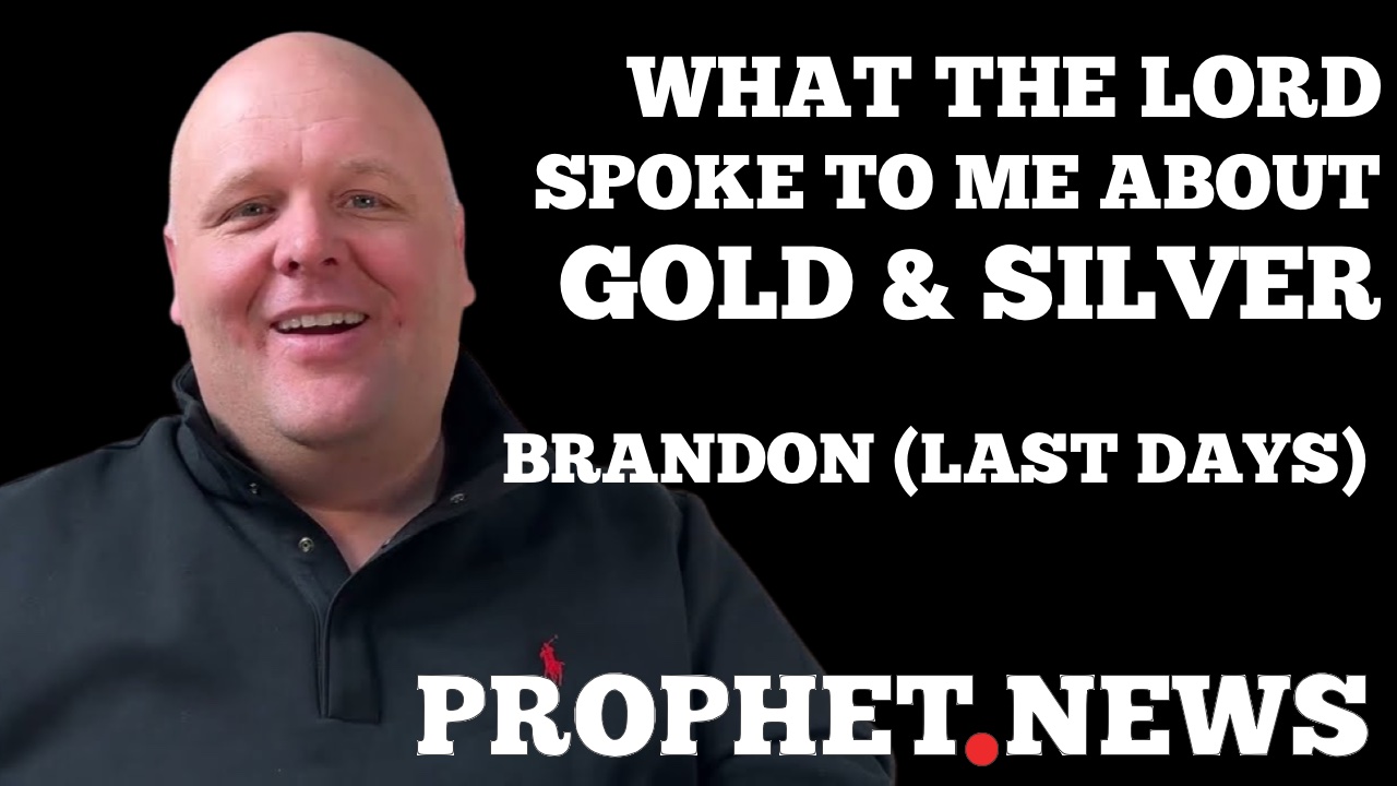 What the Lord spoke to me about Gold and silver—BRANDON (LAST DAYS)