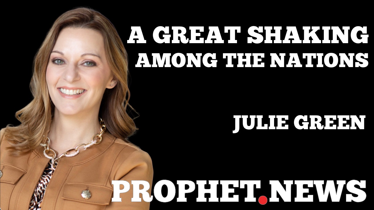 A GREAT SHAKING AMONG THE NATIONS—JULIE GREEN