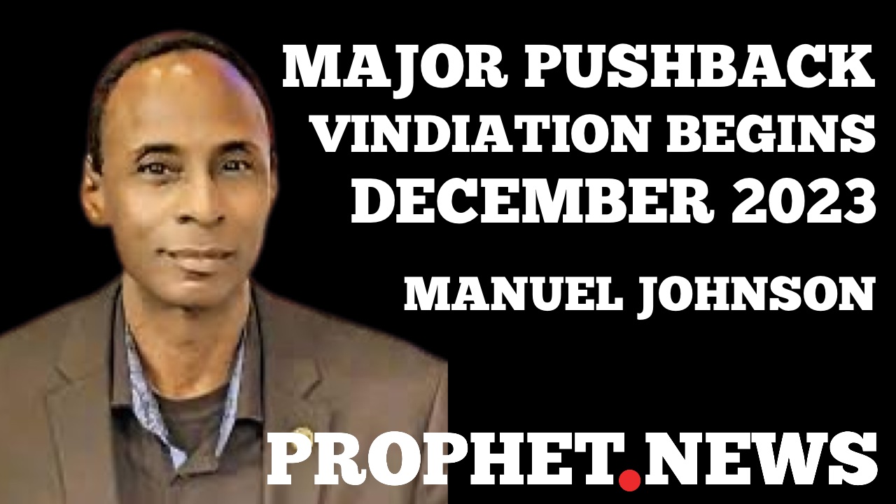 Major Pushback and Vindication begins December 2023–Manuel Johnson