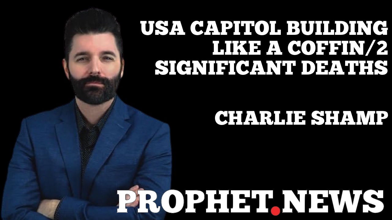 USA CAPITOL BUILDING LIKE A COFFIN/2 SIGNIFICANT DEATHS—CHARLIE SHAMP