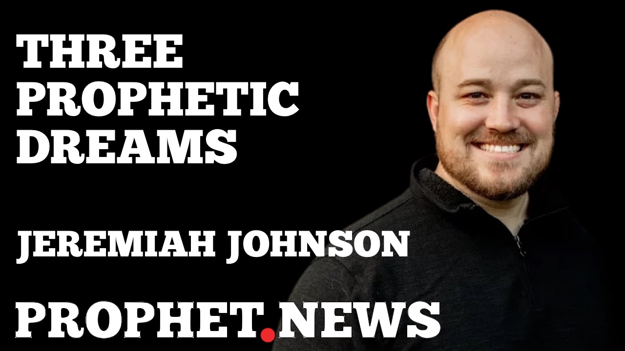 3 PROPHETIC DREAMS—JEREMIAH JOHNSON